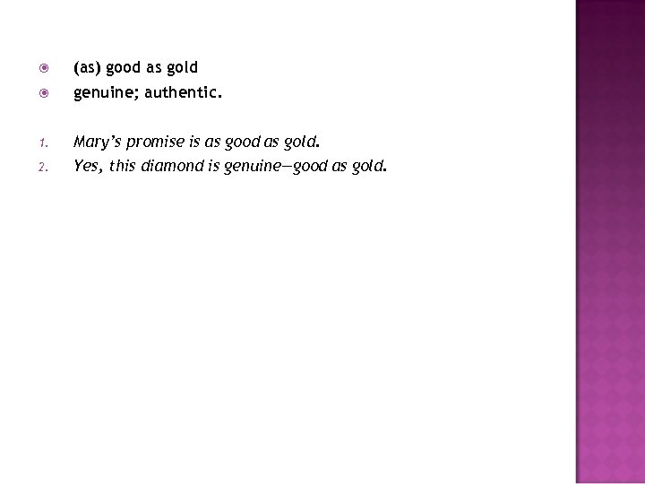  (as) good as gold genuine; authentic. 1. Mary’s promise is as good as