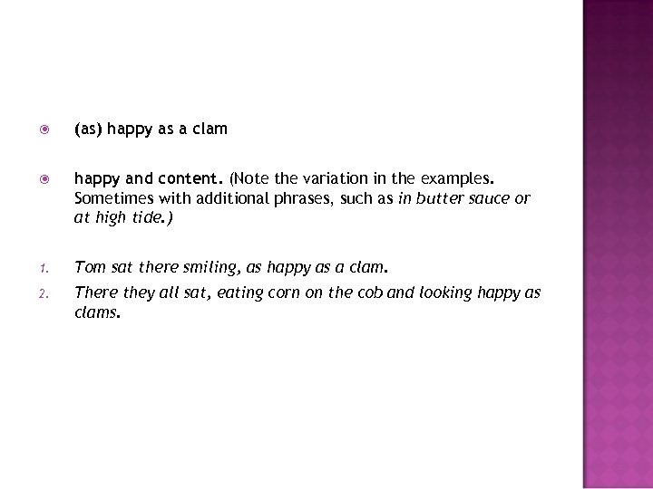  (as) happy as a clam happy and content. (Note the variation in the