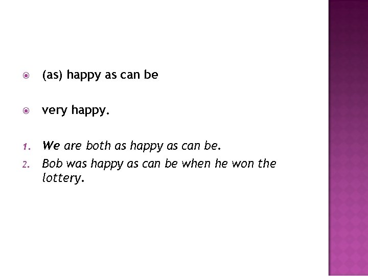  (as) happy as can be very happy. 1. We are both as happy