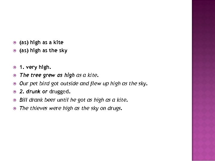  (as) high as a kite (as) high as the sky 1. very high.