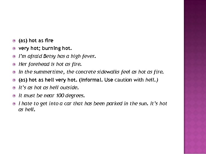  (as) hot as fire very hot; burning hot. I’m afraid Betsy has a