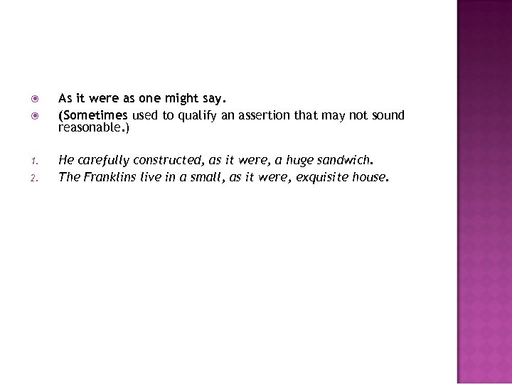  1. 2. As it were as one might say. (Sometimes used to qualify