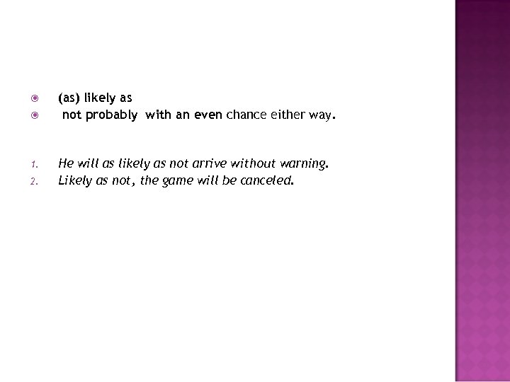  1. 2. (as) likely as not probably with an even chance either way.