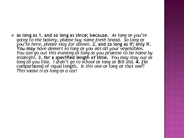  as long as 1. and so long as since; because. As long as