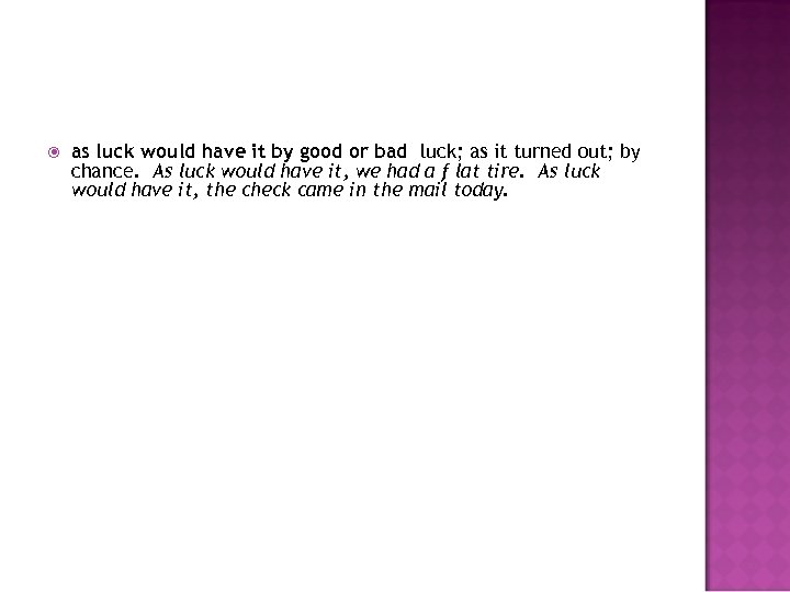  as luck would have it by good or bad luck; as it turned