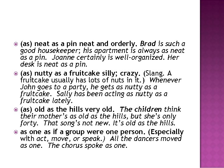 (as) neat as a pin neat and orderly. Brad is such a good housekeeper;