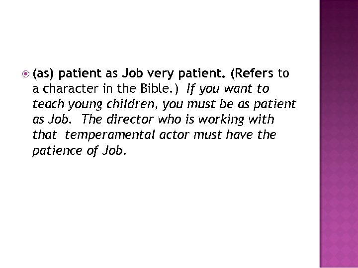  (as) patient as Job very patient. (Refers to a character in the Bible.