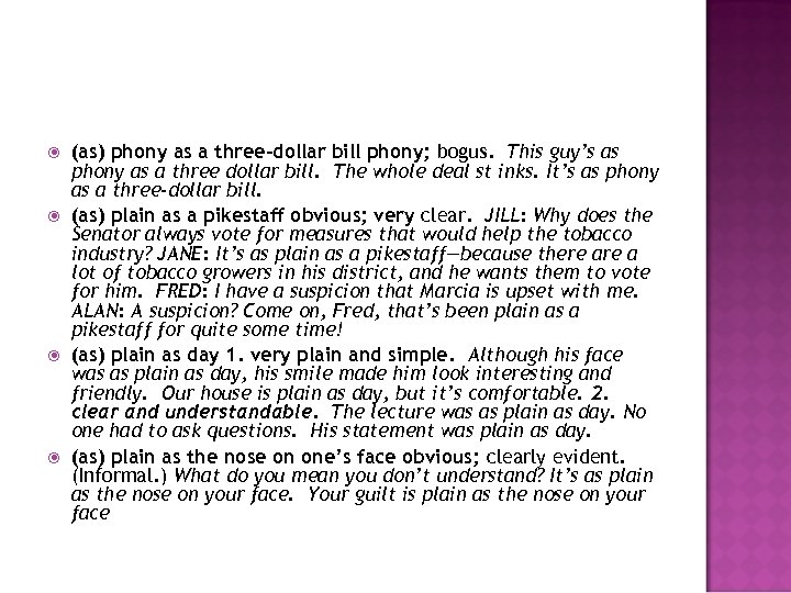  (as) phony as a three-dollar bill phony; bogus. This guy’s as phony as