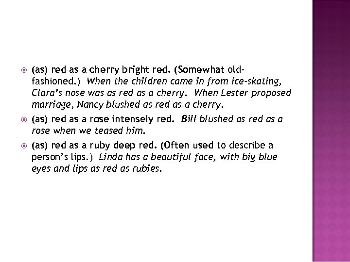  (as) red as a cherry bright red. (Somewhat oldfashioned. ) When the children