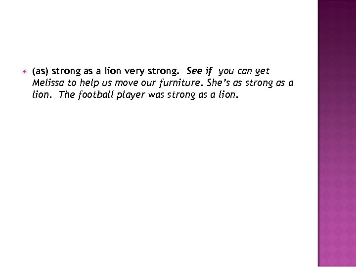  (as) strong as a lion very strong. See if you can get Melissa