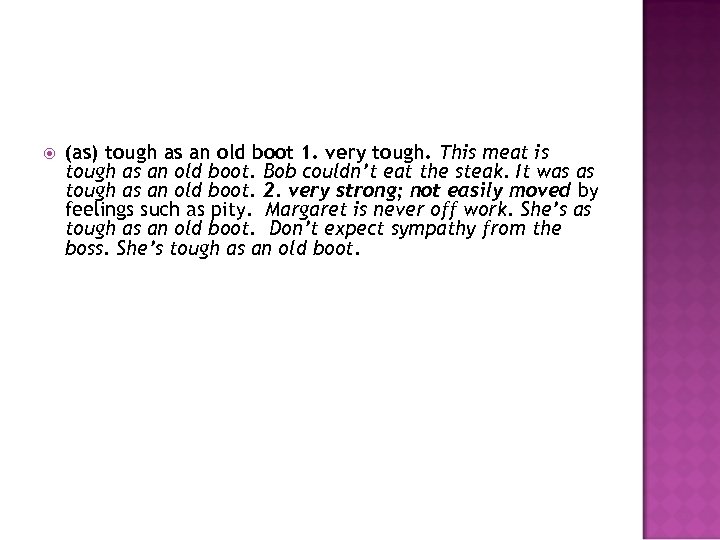  (as) tough as an old boot 1. very tough. This meat is tough