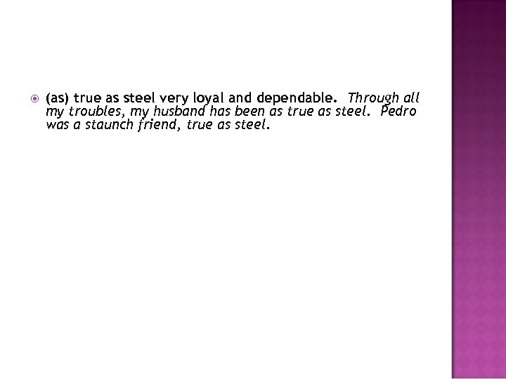  (as) true as steel very loyal and dependable. Through all my troubles, my
