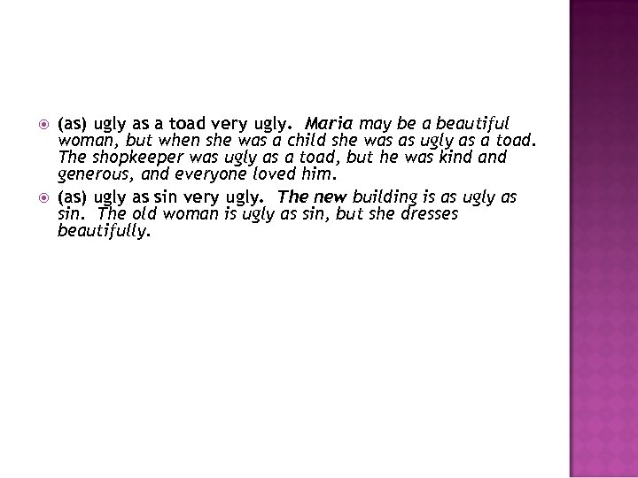  (as) ugly as a toad very ugly. Maria may be a beautiful woman,