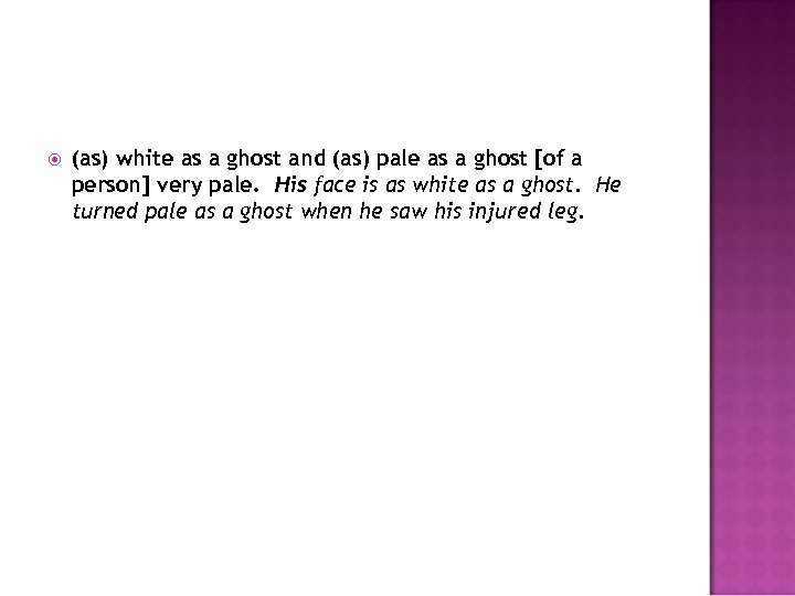  (as) white as a ghost and (as) pale as a ghost [of a
