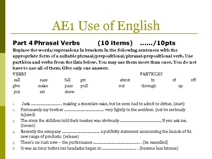 AE 1 Use of English Part 4 Phrasal Verbs (10 items) . . .