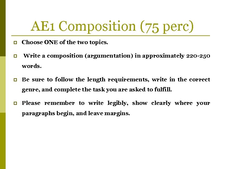 AE 1 Composition (75 perc) p Choose ONE of the two topics. p Write