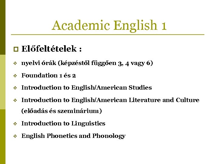 Academic English 1 p Előfeltételek : v nyelvi órák (képzéstől függően 3, 4 vagy