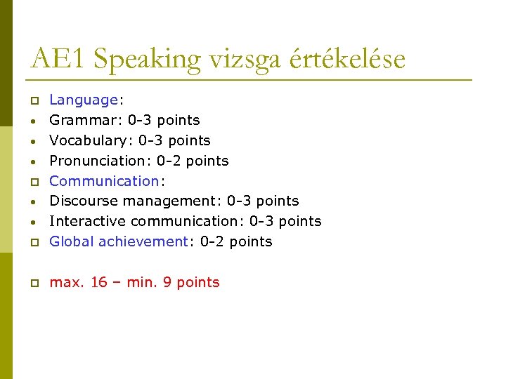 AE 1 Speaking vizsga értékelése p Language: Grammar: 0 -3 points Vocabulary: 0 -3