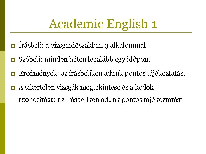 Academic English 1 p Írásbeli: a vizsgaidőszakban 3 alkalommal p Szóbeli: minden héten legalább