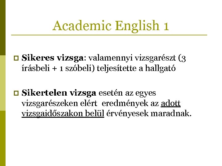 Academic English 1 p Sikeres vizsga: valamennyi vizsgarészt (3 írásbeli + 1 szóbeli) teljesítette