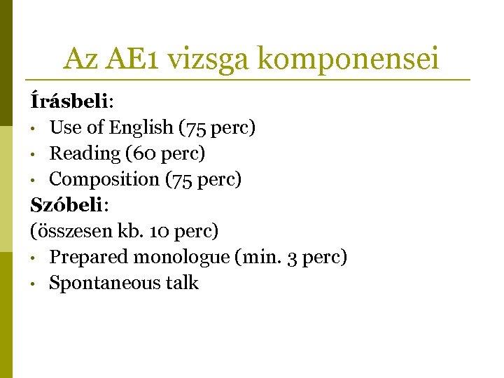 Az AE 1 vizsga komponensei Írásbeli: • Use of English (75 perc) • Reading