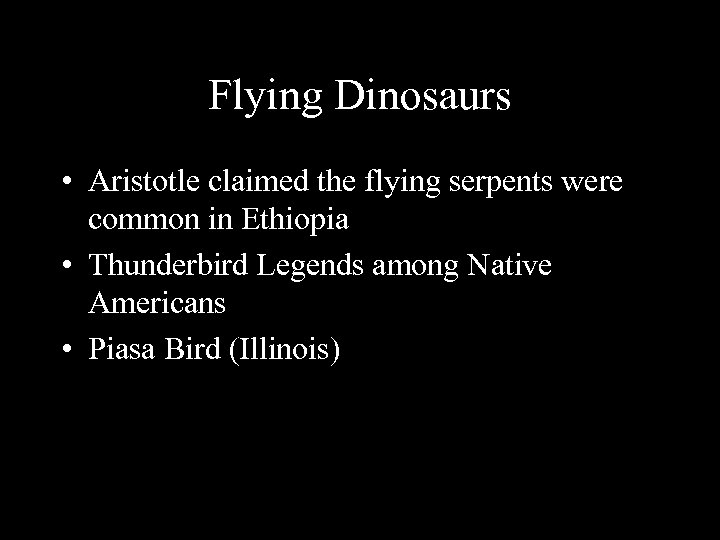 Flying Dinosaurs • Aristotle claimed the flying serpents were common in Ethiopia • Thunderbird