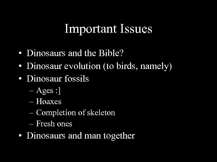 Important Issues • Dinosaurs and the Bible? • Dinosaur evolution (to birds, namely) •