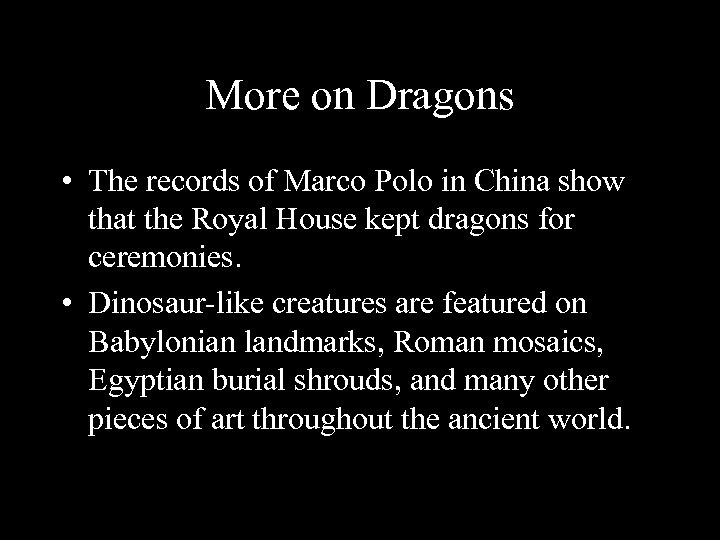 More on Dragons • The records of Marco Polo in China show that the