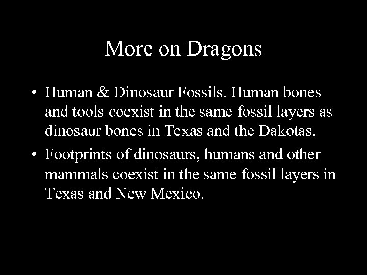 More on Dragons • Human & Dinosaur Fossils. Human bones and tools coexist in