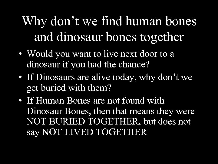 Why don’t we find human bones and dinosaur bones together • Would you want