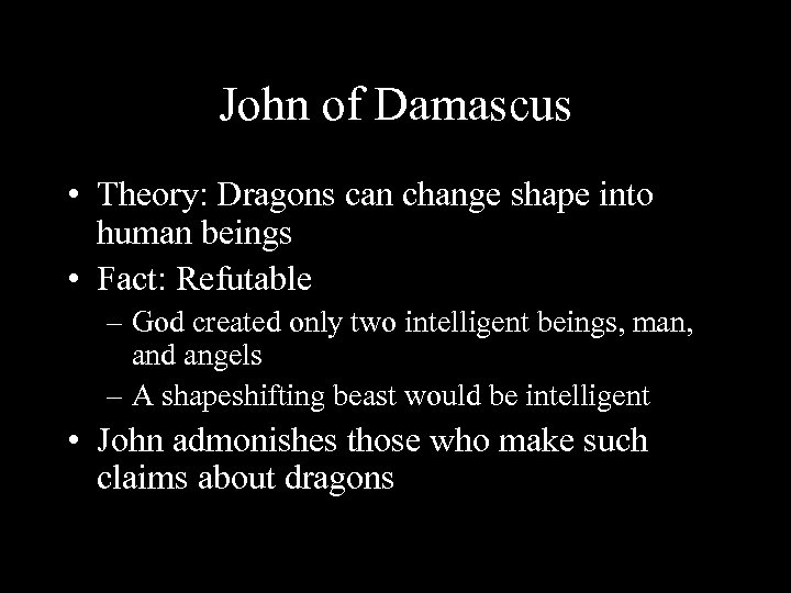 John of Damascus • Theory: Dragons can change shape into human beings • Fact: