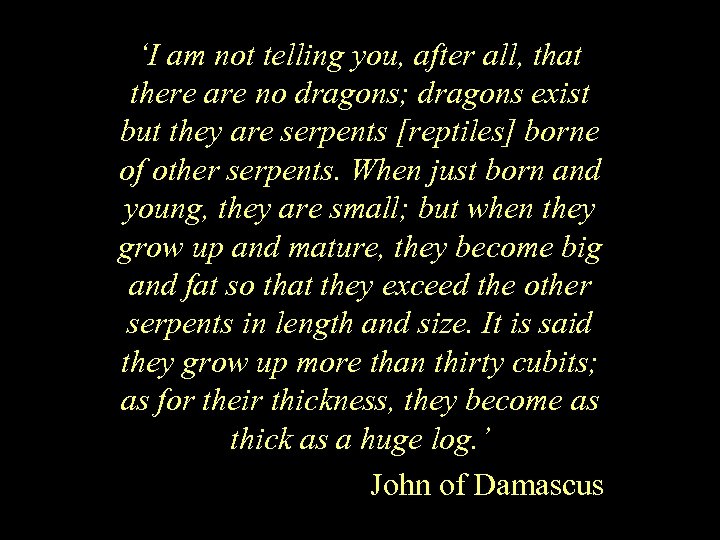 ‘I am not telling you, after all, that there are no dragons; dragons exist