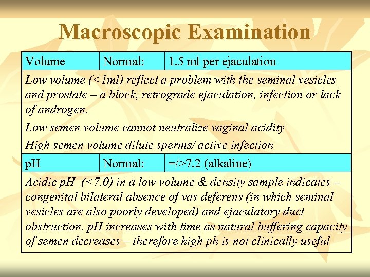 Macroscopic Examination Volume Normal: 1. 5 ml per ejaculation Low volume (<1 ml) reflect