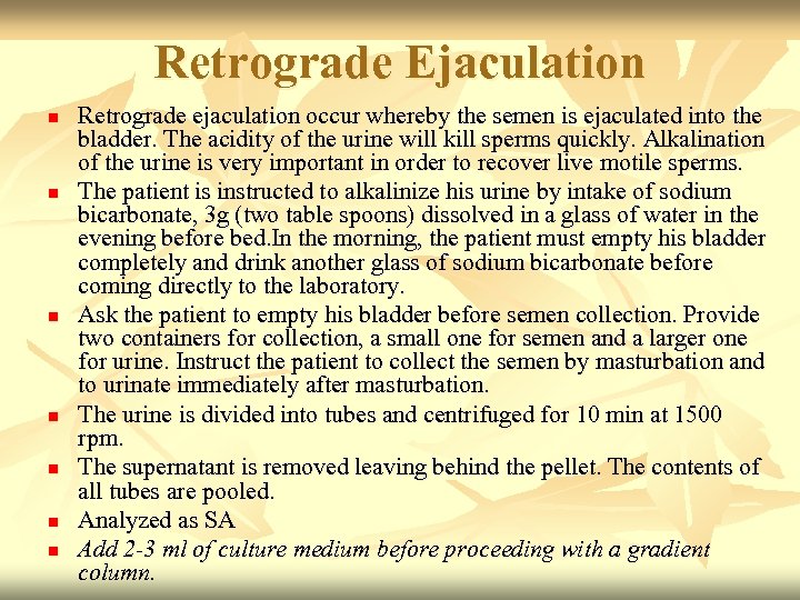 Retrograde Ejaculation n n n Retrograde ejaculation occur whereby the semen is ejaculated into