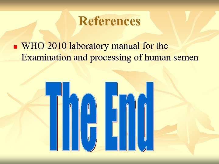References n WHO 2010 laboratory manual for the Examination and processing of human semen