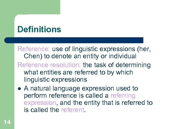 Definitions Reference: use of linguistic expressions (her, Chen) to denote an entity or individual