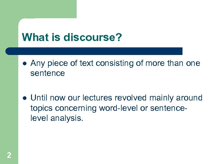 What is discourse? l l 2 Any piece of text consisting of more than