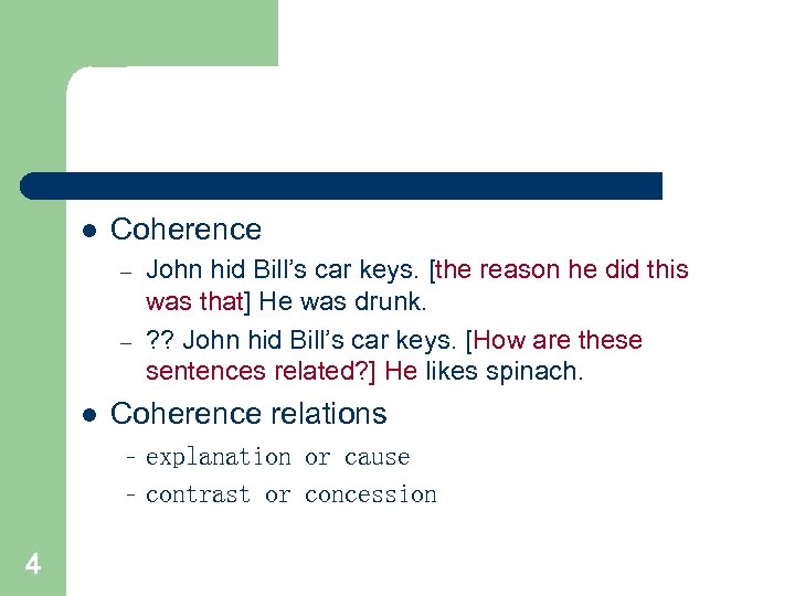 l Coherence – – l John hid Bill’s car keys. [the reason he did