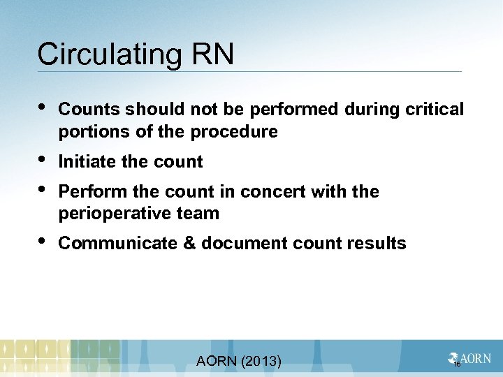 Circulating RN • Counts should not be performed during critical portions of the procedure