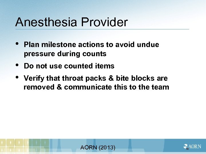 Anesthesia Provider • Plan milestone actions to avoid undue pressure during counts • •