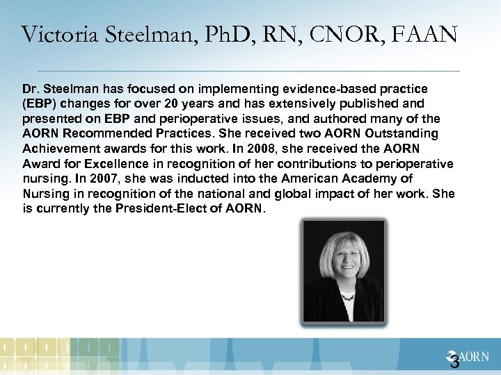 Victoria Steelman, Ph. D, RN, CNOR, FAAN Dr. Steelman has focused on implementing evidence-based