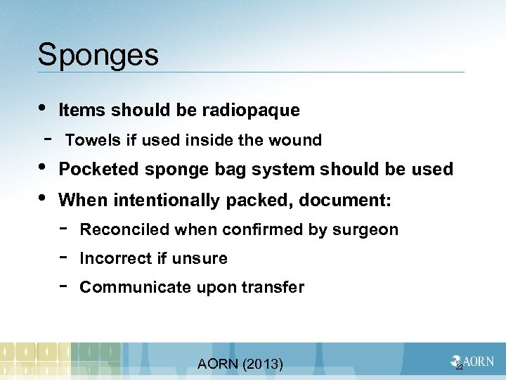 Sponges • Items should be radiopaque - Towels if used inside the wound •