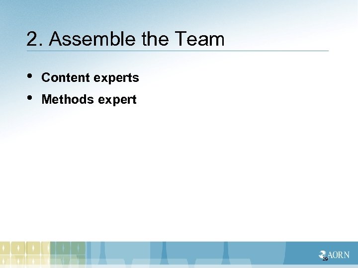 2. Assemble the Team • • Content experts Methods expert 29 