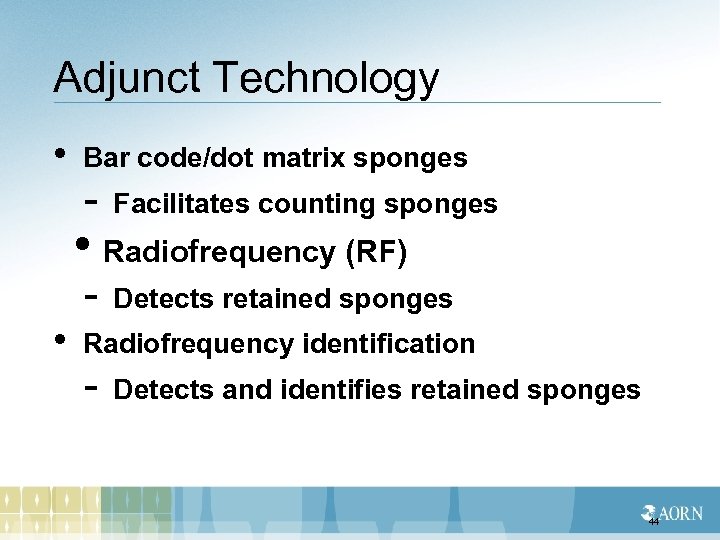 Adjunct Technology • Bar code/dot matrix sponges - Facilitates counting sponges - Detects retained