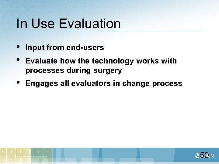 In Use Evaluation • • Input from end-users • Engages all evaluators in change