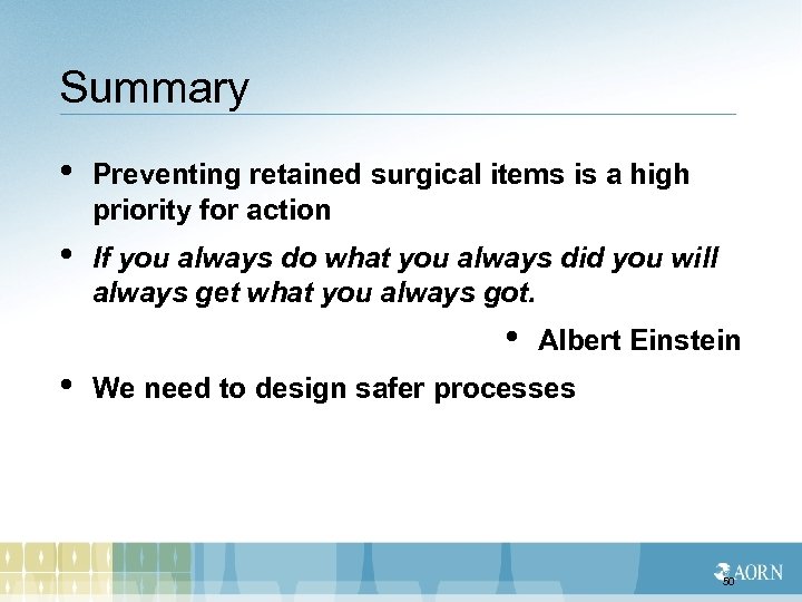 Summary • Preventing retained surgical items is a high priority for action • If