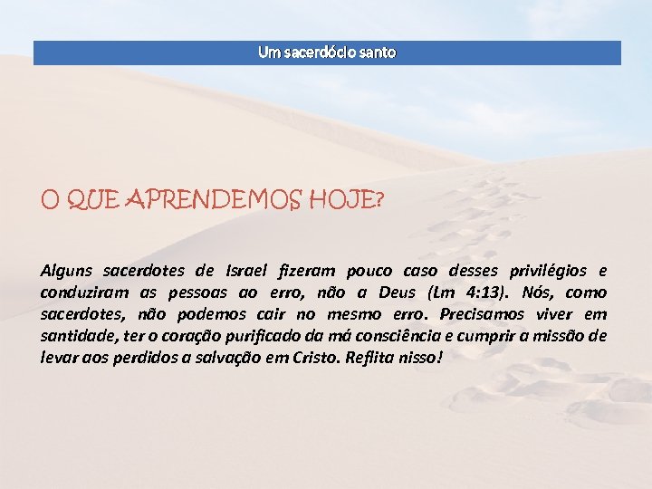 Um sacerdócio santo O QUE APRENDEMOS HOJE? Alguns sacerdotes de Israel fizeram pouco caso