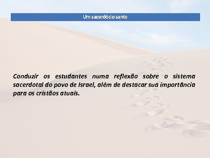 Um sacerdócio santo Conduzir os estudantes numa reflexão sobre o sistema sacerdotal do povo