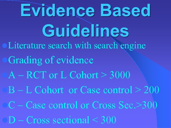 Evidence Based Guidelines l Literature l. Grading search with search engine of evidence l.