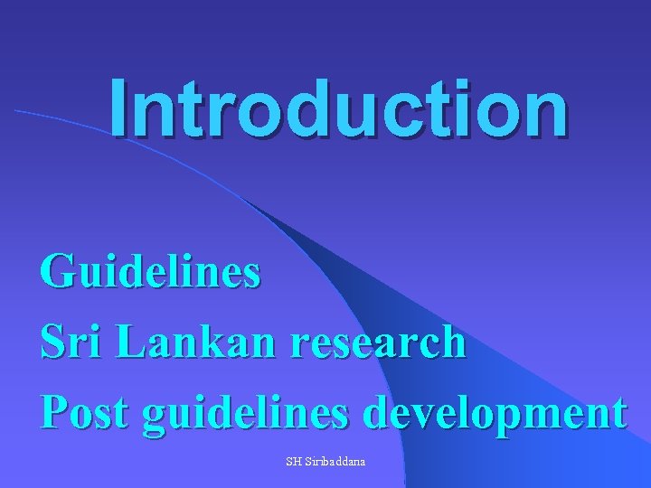 Introduction Guidelines Sri Lankan research Post guidelines development SH Siribaddana 